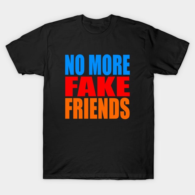 No more fake friends T-Shirt by Evergreen Tee